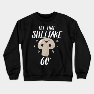 Let The Shiitake Go Crewneck Sweatshirt